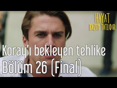 Hayat Bazen Tatlıdır 26. Bölüm (Final) - Koray'ı Bekleyen Büyük Tehlike