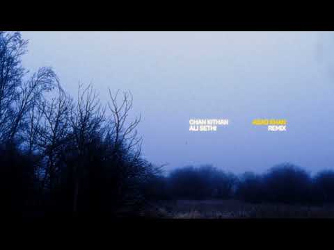 Chan Kithan - Ali Sethi  (Asad Khan Remix)