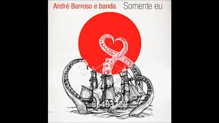 Andre Barroso & Banda - Somente eu