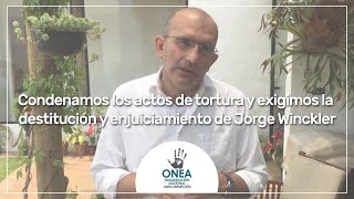 Condenamos los actos de tortura y exigimos la destitución y enjuiciamiento de Jorge Winckler