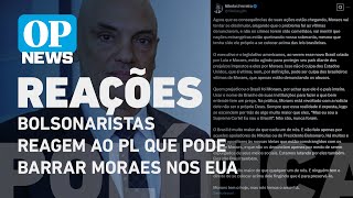 Bolsonaristas reagem ao PL que pode barrar Moraes nos EUA e miram contas no exterior | OP News