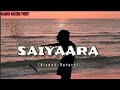 SAIYAARA: (Slowed+Reverb) LoFi Song With Lyrics {SMP}