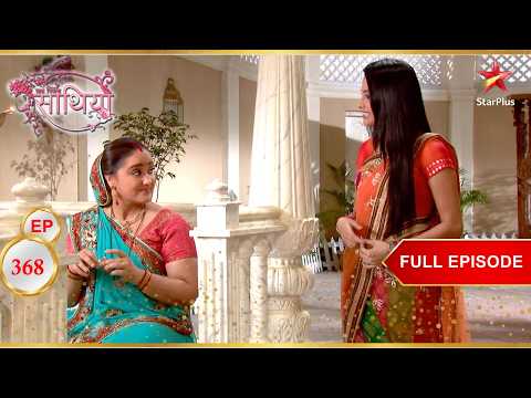 Jigar And Rashi Get Romantic! | Full Ep. 368 | Saath Nibhaana Saathiya