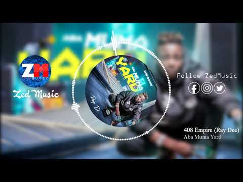 408 Empire (Ray Dee) - Aba Muma Yard [Audio] || ZedMusic || Zambian Music 2019