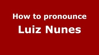 How to pronounce Luiz Nunes