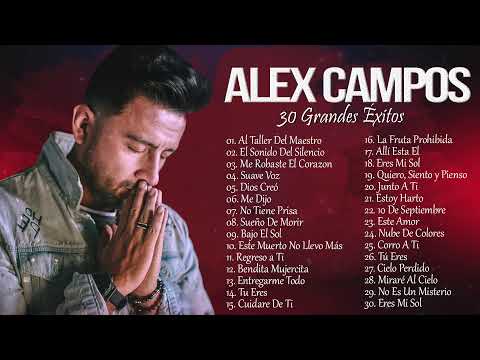 LO MEJOR DE ALEX CAMPOS EN ADORACIÓN - ALEX CAMPOS SUS MEJORES EXITOS MIX - 30 GRANDES EXITOS