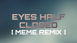 Download lagu .(LOOP Meme remix) Crywolf - Eyes Half Closed mp3