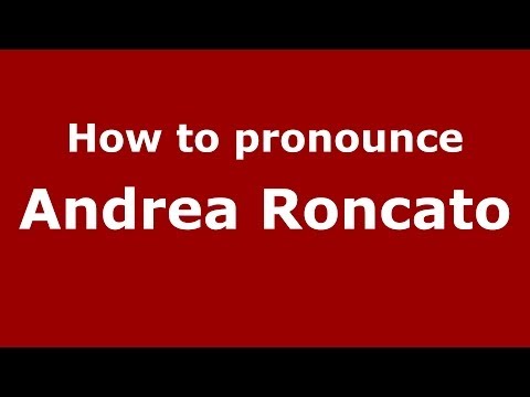 How to pronounce Andrea Roncato (Italian/Italy)  - PronounceNames.com