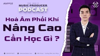 Music Producer Podcast #8: Hòa Âm Phối Khí Nâng Cao Cần Học Gì | FL Studio | VBK Music