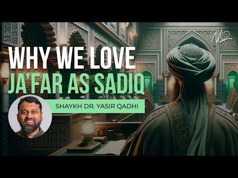 Why Sunnis (and Shias) Love Ja’far As Sadiq | Shaykh Dr. Yasir Qadhi