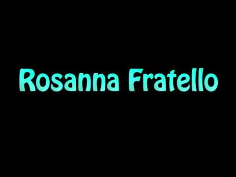 Learn How To Pronounce Rosanna Fratello