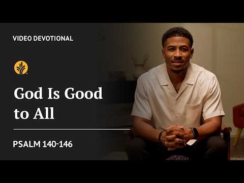 God Is Good to All | Psalm 140-146 | Our Daily Bread Video Devotional