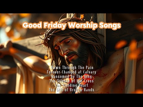 Good Friday Worship Flow - At The Cross…