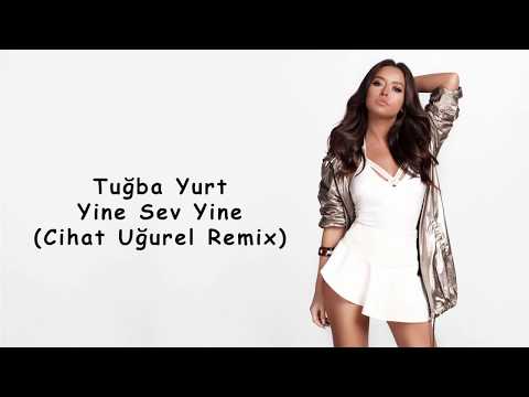 TUGBA YURT  -  YINE SEV YINE ( CIHAT UGUREL REMIX )