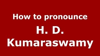 How to pronounce H. D. Kumaraswamy