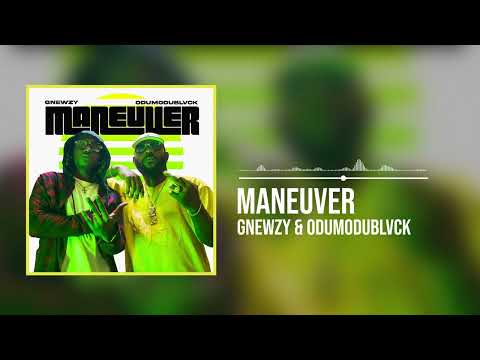 GNEWZY ft ODUMODUBLAVK -Maneuver (Official Audio)