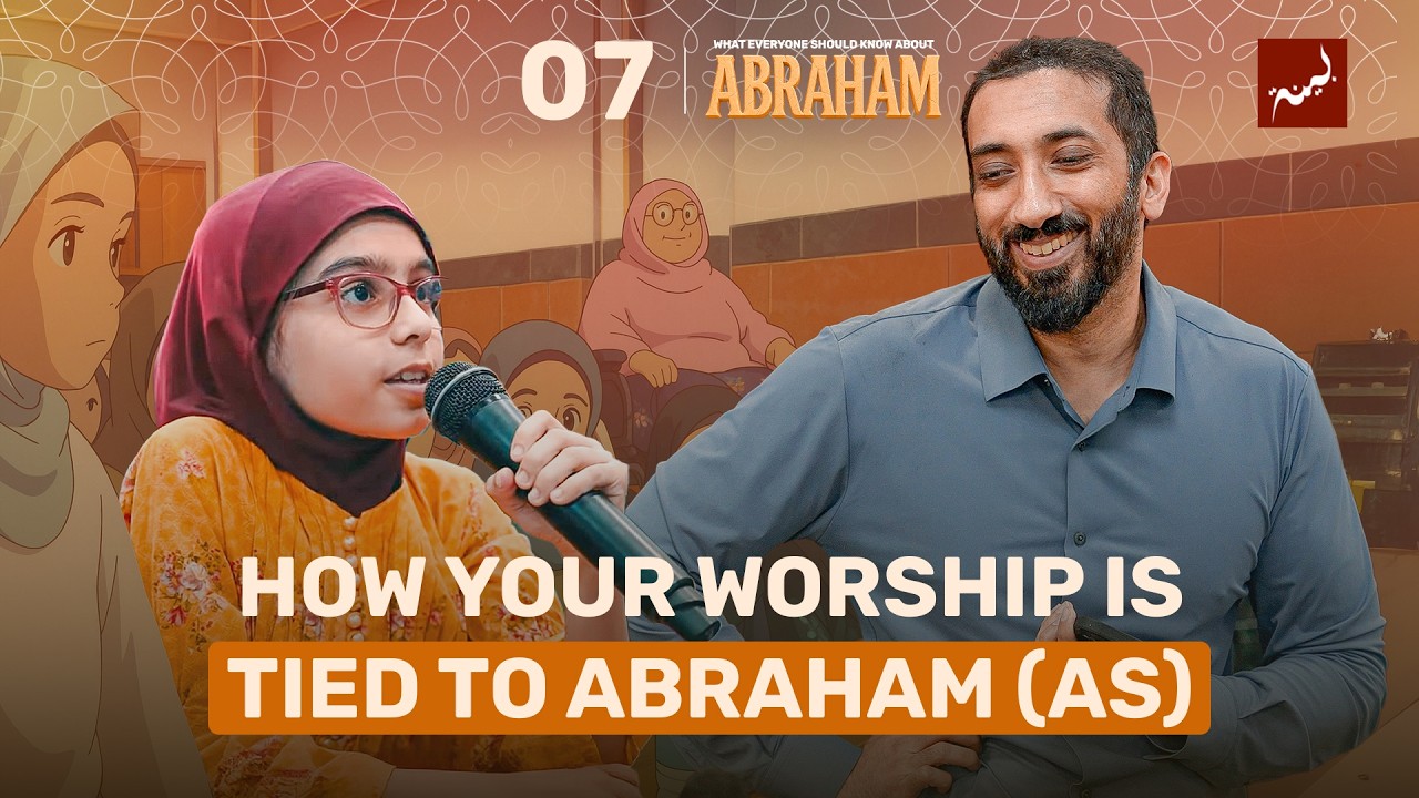 Ep 7: He Is the Root of Every Pillar | Abraham Series | Nouman Ali Khan | Dhul Hijjah 2025