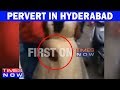 Caught On Camera Pervert In Hyderabad Touches Women Inappropriately