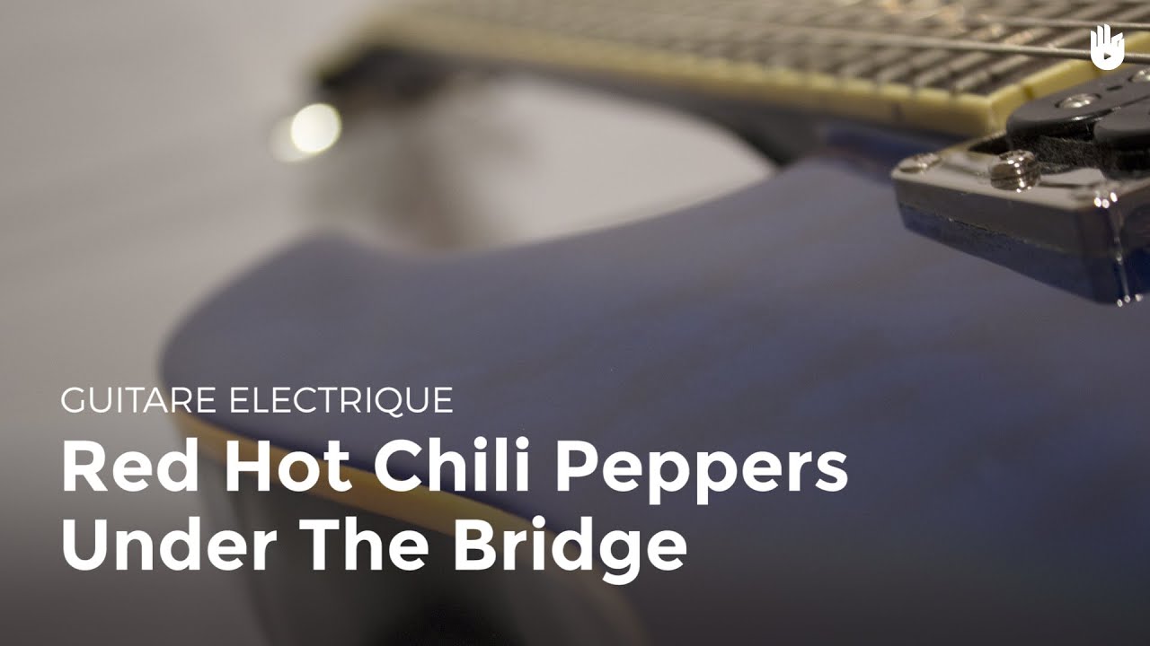 Red Hot Chili Peppers Under The Bridge Apprendre à jouer de la