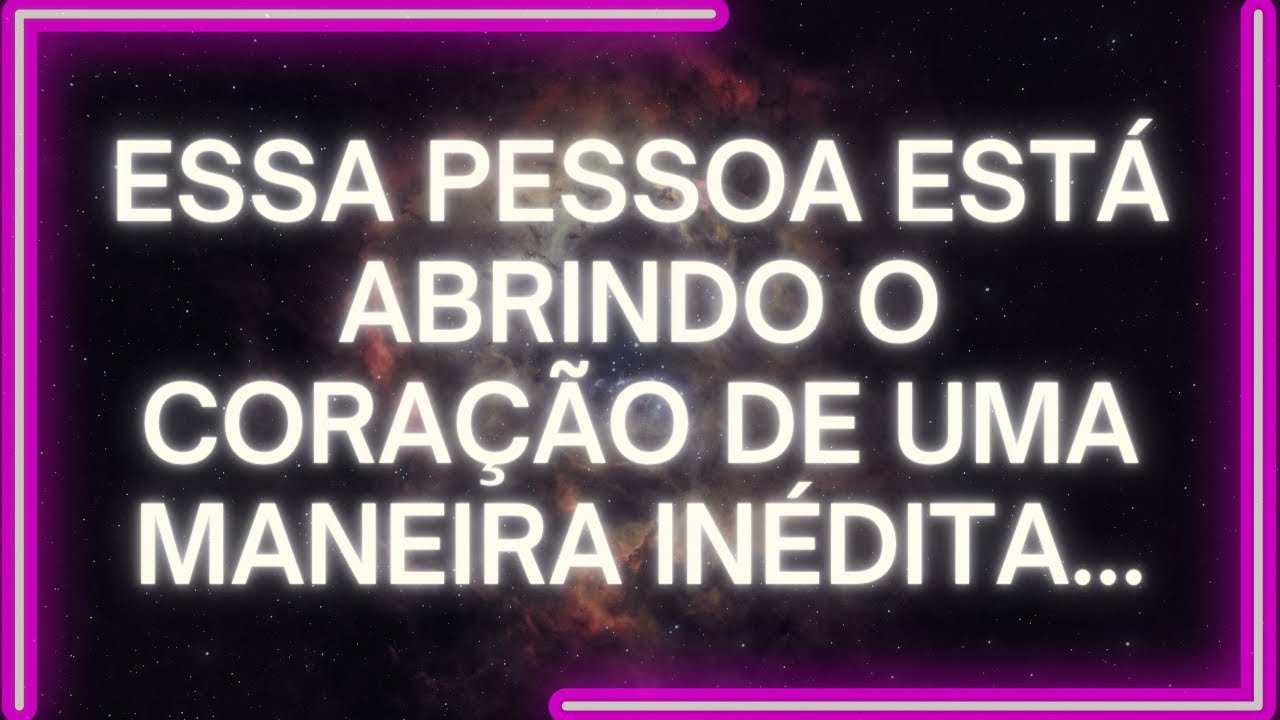 MENSAGEM dos Anjos: Essa Pessoa ESTÁ ABRINDO O CORAÇÃO DE Uma Maneira INÉDITA...