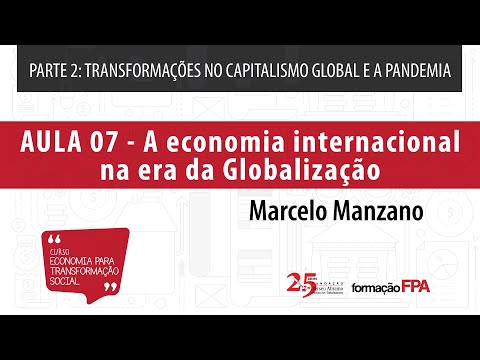 Aula 07 | A economia internacional na era da Globalização | Marcelo Manzano