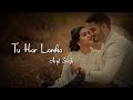 Tu Har Lamha By Arijit Singh Whatsapp Status Video Sad Love Status Vk Status