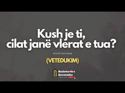 Identiteti Yt dhe Vlerat që të Përcaktojnë | Hoxhë Enis Rama