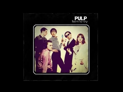 Pulp - Born To Cry [Lyrics]