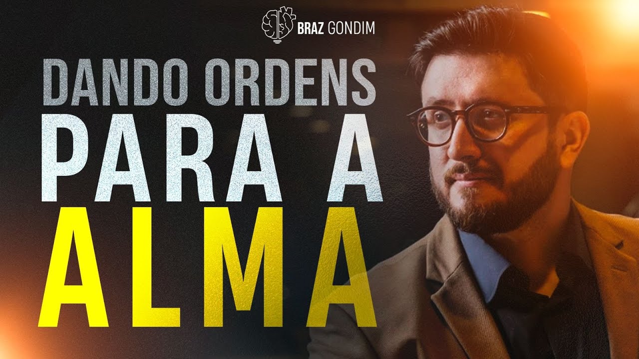 Dr. Braz Gondim - ''Dando ordens para a alma''