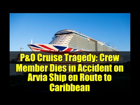 Thumbnail for P&O Cruise Tragedy: Crew Member Dies in Accident on Arvia Ship en Route to Caribbean