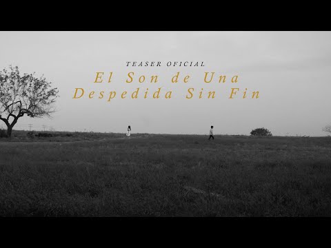 El Son de Una Despedida Sin Fin - Teaser Oficial