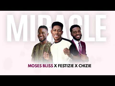 Miracle - Moses Bliss x Festizie x Chizie (Official Audio)
