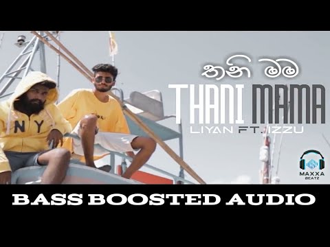 Thani Mama ( තනි මම ) Liyan Ft. Izzu - 🎧 BASS BOOSTED AUDIO 🎧 | Sinhala Rap | Maxxa Beatz