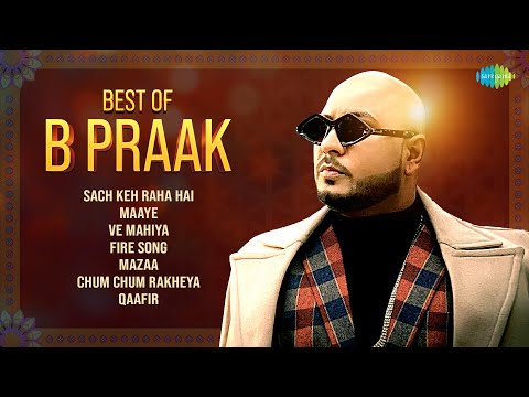 Best of B Praak -  Audio Jukebox |  Sach Keh  Raha Hai |  Maaye |  Ve Mahiya |  Fire 