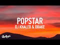 DJ Khaled ft. Drake - POPSTAR (Lyrics) DJ Khaled ft. Drake - POPSTAR (Lyrics)