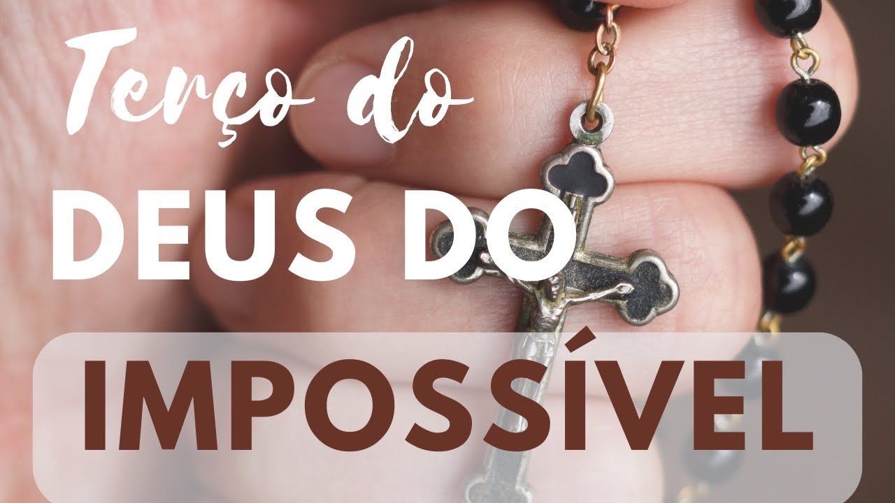 Milagroso Terço do Deus do Impossível - TUDO é possível ao que crê!