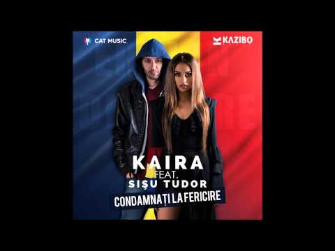 Kaira - Condamnați la Fericire (Audio) ft. Sișu Tudor