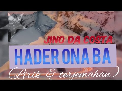 Jino da Costa: Hader ona ba (Lirik & terjemahan)