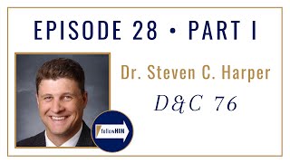 Follow Him Podcast: Dr. Steven C. Harper : Episode 28 Part 1 : Doctrine & Covenants 76
