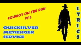 COWBOY ON THE RUN - QUICKSILVER MESSENGER SERVICE (LYRICS)
