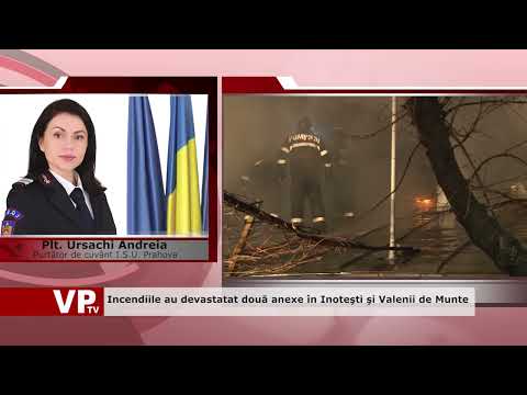 Incendiile au devastatat două anexe în Inoteşti şi Valenii de Munte