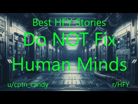 Best HFY Sci-Fi Stories: Do NOT Fix Human Minds