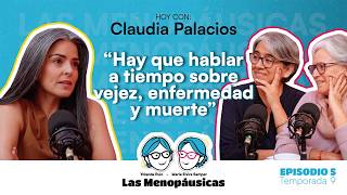 “Hay que hablar a tiempo sobre vejez, enfermedad y muerte”: Claudia Palacios | Las Menopáusicas