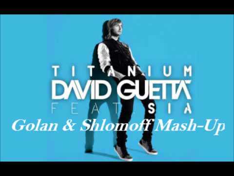 David Guetta feat. Sia - Titanium ( Golan & Shlomoff Mash - Up )
