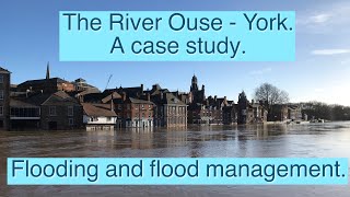 The River Ouse, York. A case study.  Flooding and flood management.