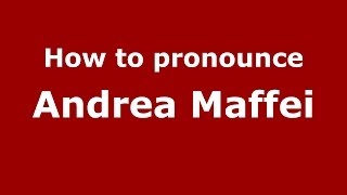 How to pronounce Andrea Maffei