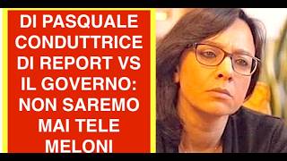 DI PASQUALE CONDUTTRICE  DI REPORT VS IL GOVERNO: NON SAREMO MAI TELE MELONI