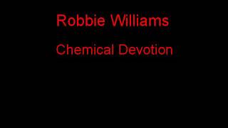 Robbie Williams Chemical Devotion + Lyrics