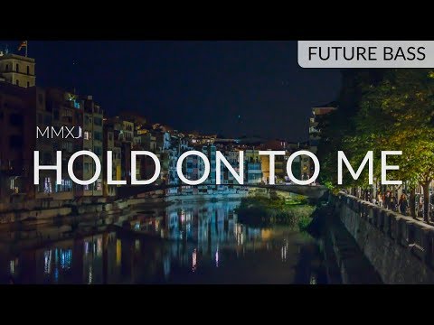 MMXJ - Hold On To Me
