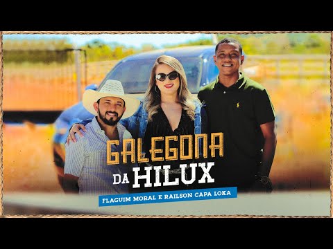 GALEGONA DA HILUX - FLAGUIM MORAL E RAILSON CAPA LOKA(CLIPE OFICIAL)
